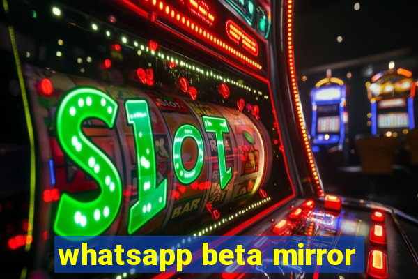 whatsapp beta mirror